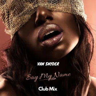 Say My Name (Club Mix) by Van Snyder