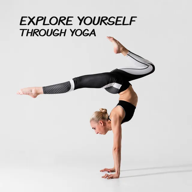 Explore Yourself through Yoga - Healing Activation Sounds, Meditation for Your Soul and Body, Sun Salutation, Asanas, Stretching