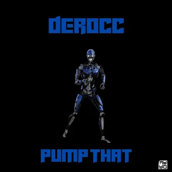 Pump That by Derocc