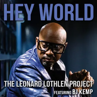 Hey World by The Leonard Lothlen Project