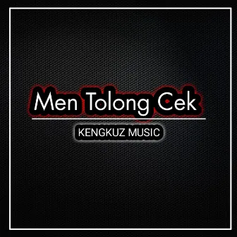 Men Tolong Cek by KENGKUZ MUSIC