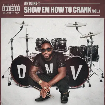 Show Em How to Crank, Vol 1. by Antoine-T