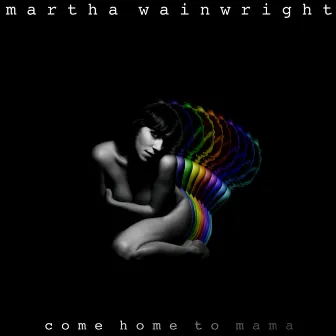 Come Home to Mama by Martha Wainwright