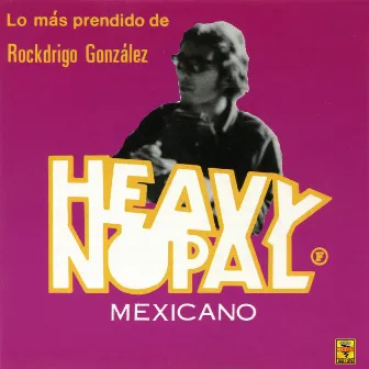 Lo Más Prendido de Rockdrigo González by Heavy Nopal