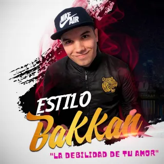 La Debilidad de Tu Amor by Estilo Bakkan