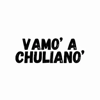 Vamo' a Chuliano by Poeta Callejero