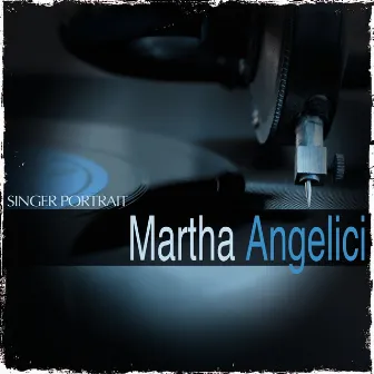 Singer Portrait: Martha Angelici by Martha Angelici