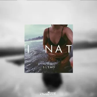 I Nat by SLEMO