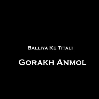 Balliya Ke Titali by Gorakh Anmol