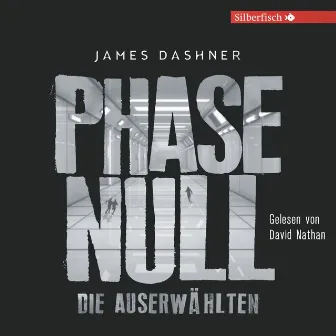 Die Auserwählten - Maze Runner 5: Phase Null - Die Auserwählten (Das Prequel zur Maze Runner-Trilogie) by James Dashner