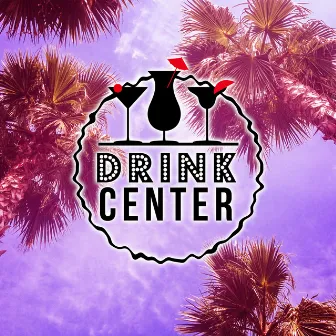 Drink Center – Positive Energy, Chillout Lounge, Cocktail Bar, Ibiza Chill, Beach Music, Chill Out Music by Drink Mixes Center