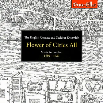 Flower of Cities All - Music in London 1580-1620 by The English Cornett and Sackbut Ensemble