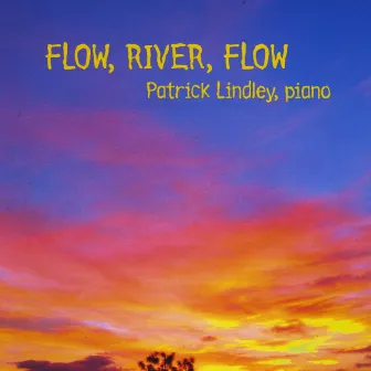 Flow, River, Flow by Patrick Lindley