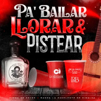 Pa´ Bailar Llorar Y Pistear by Banda la Excelente de Sinaloa