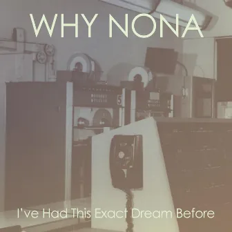 I've Had This Exact Dream Before by Why Nona