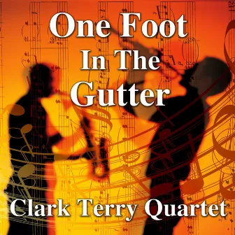 One Foot In The Gutter by Clark Terry Quartet