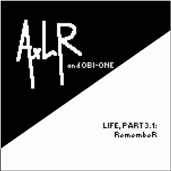 LIFE, Pt.3 - Ch. 1 : RemembeR by Obi One