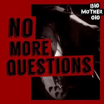 No More Questions by Big Mother Gig