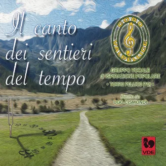 Il canto dei sentieri del tempo by Coro Valpellice