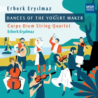 Erberk Eryılmaz: Dances of the Yogurt Maker - New Music for String Quartet and Turkish Folk Percussion by Erberk Eryilmaz