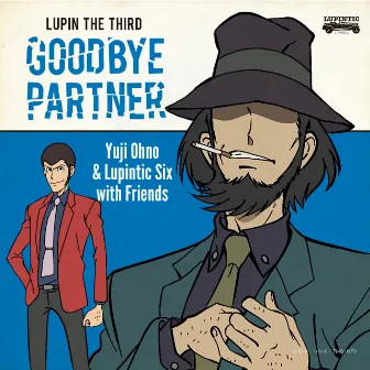 LUPIN THE THIRD ～GOODBYE PARTNER～ by Yuji Ohno & Lupintic Six