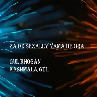 Za De Sezaley Yama Be Ora by Kashmala Gul