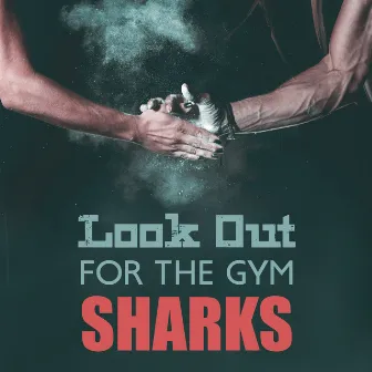 Look Out For The gym Sharks by Deep Profound Blue