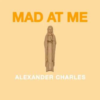 Mad At Me by Alexander Charles