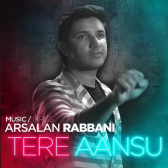 Tere Aansu by Arsalan Rabbani