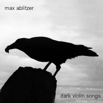 Dark Violin Songs by Max Ablitzer