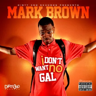 I Don't Want No Gal by Mark Brown