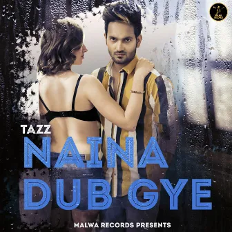 Naina Dub Gye by Tazz