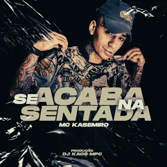 Se Acaba na Sentada by mc kasemiro