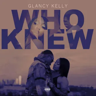 Who Knew by Glancy Kelly