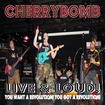 Live & Loud! You Want a Revolution! You Got a Revolution! by CherryBomb