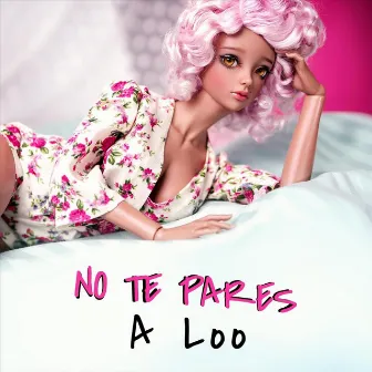 No Te Pares by A Loo