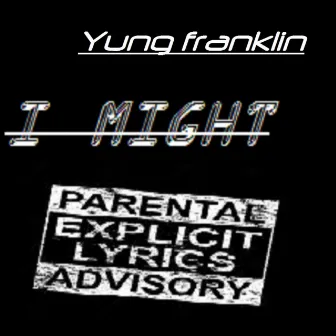 I Might by Yung Franklin