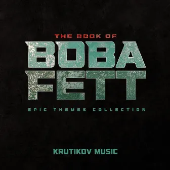 The Book of Boba Fett Epic Themes Collection by Krutikov Music