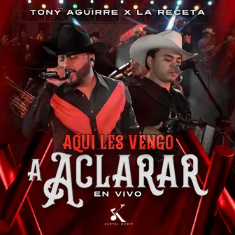 Aquí Les Vengo a Aclarar (En Vivo) by Tony Aguirre