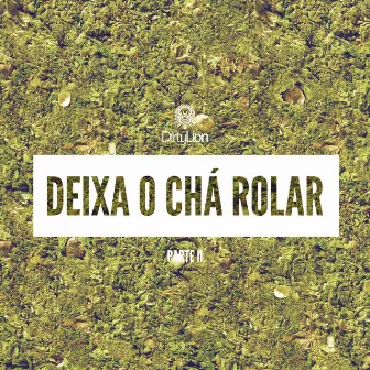 Deixa o Chá Rolar, Pt. 2 by Dirty Lion