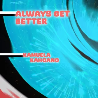 Always Get Better by Kamuela Kahoano