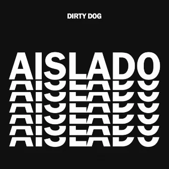 Aislado by Dirty Dog