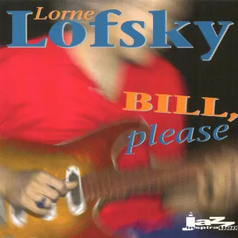 Bill, Please by Lorne Lofsky