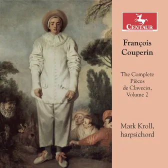 Couperin: The Complete Pièces de clavecin, Vol. 2 by Mark Kroll