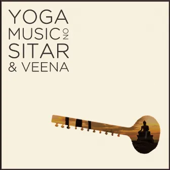 Yoga Music on Sitar and Veena: Relax with 2.5 Hours of Indian Meditation Music by The Karnataka College Of Percussion