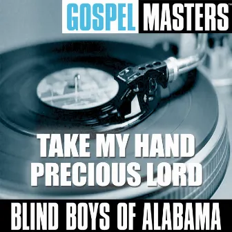 Gospel Masters: Take My Hand Precious Lord by The Blind Boys Of Alabama