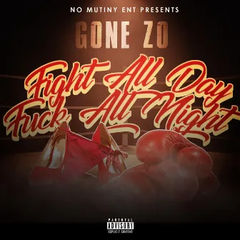 Fight All Day Fuck All Night by Gone Zo