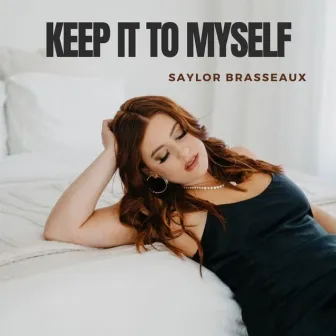 Keep It to Myself by Saylor Brasseaux