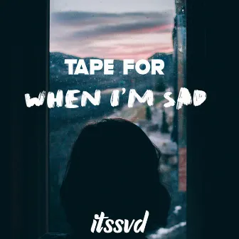 tape for when i'm sad by itssvd