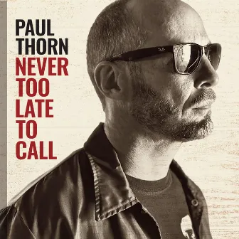 Never Too Late to Call by Paul Thorn